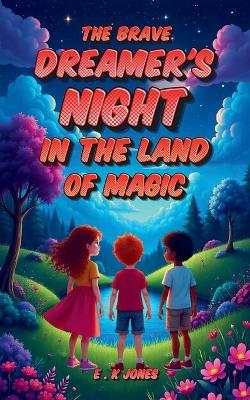 The Brave Dreamer's Night In The Land Of Magic - E K Jones - cover