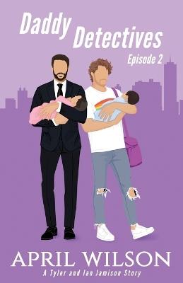 Daddy Detectives Episode 2: A Tyler and Ian Jamison Story - April Wilson - cover