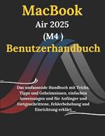 MacBook Air 2025 M4 Benutzerhandbuch: Das umfassende Handbuch mit Tricks, Tipps und Geheimnissen, einfachen Anweisungen und für Anfänger und Fortgeschrittene, Fehlerbehebung und Einrichtung erklärt
