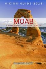 Moab Hiking Guide 2025: A Hiker's Heartfelt Guide to Moab