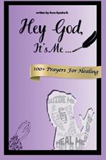 Hey God, It's Me: Book of 100+ Healing Prayers