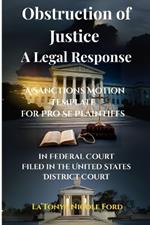 Obstruction of Justice: A Legal Response: A Sanctions Motion Template for Pro Se Plaintiffs in Federal Court Filed in the United States District Court