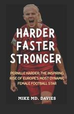 Harder, Faster, Stronger: Pernille Harder: The Inspiring Rise of Europe's Most Dynamic Female Football Star
