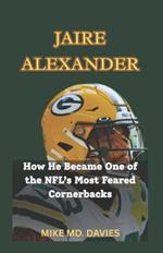 Jaire Alexander: How He Became One of The NFL's Most Feared Cornerbacks