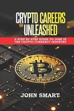 Crypto Careers Unleashed: A step by step guide to jobs in the crypto currency industry