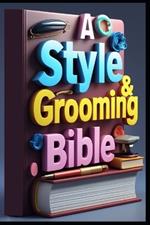 A Style & Grooming Bible: Gentleman Code, Style Mastery Guide, Distinguished Gentleman, Elite Style, Sophisticated Man, The Art of Refined Living