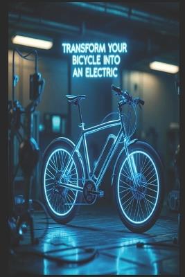 "Transform Your Bicycle Into an Electric: A DIY Step-by-Step Guide to Building Your Own eBike" - Stem School - cover