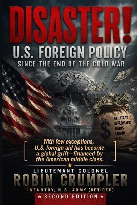 Disaster! U.S. Foreign Policy Since the End of the Cold War - Robin Crumpler - cover