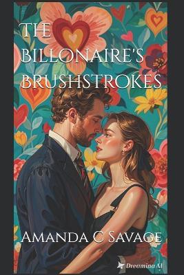 The Billonaire's Brushstrokes - Amanda C Savage - cover