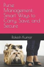 Purse Management: Smart Ways to Carry, Save, and Secure