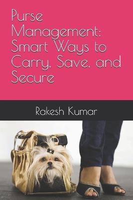 Purse Management: Smart Ways to Carry, Save, and Secure - Rakesh Kumar - cover