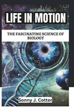 Life in Motion: The Fascinating Science of Biology
