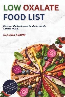 Low Oxalate Food List: An Up-to-date Guide of Over 600 Foods and Products Rated for You - Claudia Adkins - cover