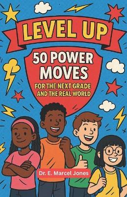 Level Up: 50 Power Moves For The Next Grade And The Real World - E Marcel Jones - cover