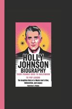 Holly Johnson Biography: From Frankie Goes to Hollywood to Pop Legend - The Inspiring Story of a Music Icon's Rise, Reinvention, and Legacy