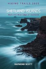 Shetland Islands Hiking Trails 2025: Walk the Wild Edge of Scotland