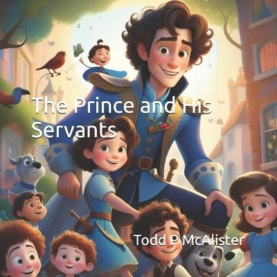 The Prince and His Servants - Todd P McAlister - cover