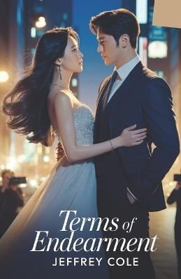 Terms of Endearment: When the contract ends, will their love survive the truth? - Jeffrey Cole - cover