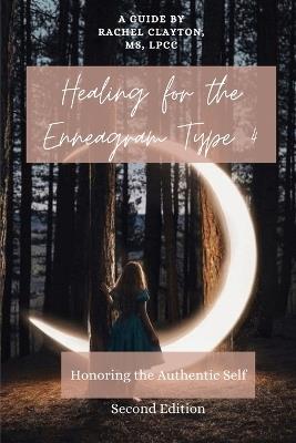 Healing for the Enneagram Type 4: Honoring the Authentic Self: Second Edition - Rachel Clayton - cover