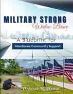 Military Strong - Widow Brave: A Blueprint for Intentional Community Support