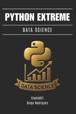 Python Extreme Data Science: De Lo Esencial a La Ingeniería Analítica Avanzada - Studiod21 Smart Tech Content,Diego Rodrigues - cover