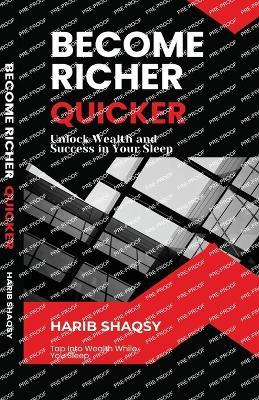 Become Richer Quicker While You Sleep: Turn Your Sleeping Hours into a Blueprint for Wealth, Confidence, and Lasting Success - Harib Shaqsy - cover