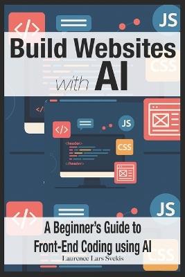 Build Websites with AI: A Beginner's Guide to Front-End Coding using AI - Laurence Lars Svekis - cover