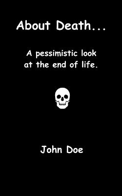 About Death...: A pessimistic look at the end of life. - cover