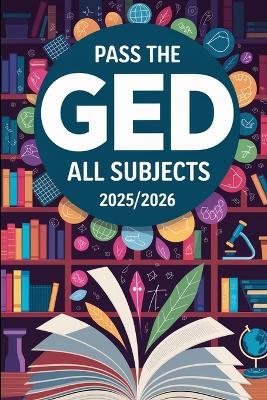 Pass the GED: All Subjects 2025/2026 - Daniel Melehi - cover