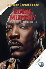 Eddie Murphy: Laughing to Legend: From Stand-Up Stardom to Hollywood Icon - The Journey of Eddie Murphy's Unforgettable Career