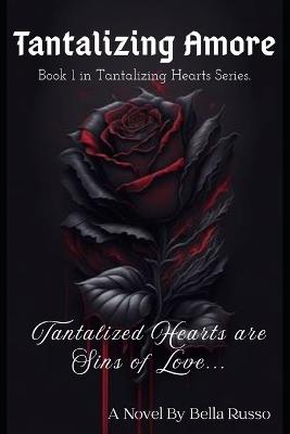 Tantalizing Amore: Tantalizing Hearts are Sins of Love. . . - Bella Russo - cover