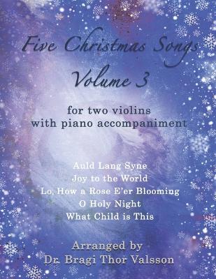 Five Christmas Songs for two Violins - volume 3: violin duets - Bragi Thor Valsson - cover