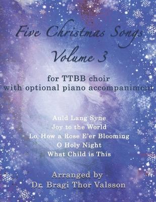 Five Christmas Songs for TTBB choir - volume 3: men's choir arrangements - Bragi Thor Valsson - cover