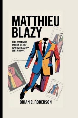 Matthieu Blazy: Is He Redefining Fashion or Just Playing Dress-Up? Let's Find Out. - Brian C Roberson - cover