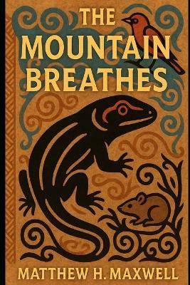 The Mountain Breathes - Matthew H Maxwell - cover