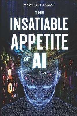 The Insatiable Appetite Of AI - Carter Thomas - cover