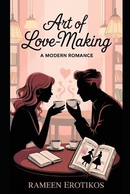 Art of Love-Making: A Modern Romance - Rameen Erotikos - cover