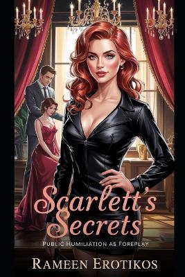 Scarlett's Secrets: Public Humiliation as Foreplay - Rameen Erotikos - cover