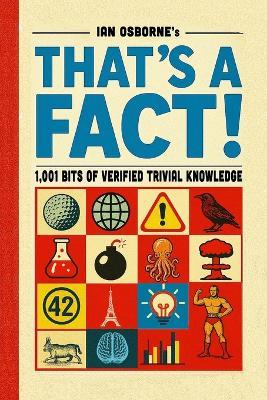 That's a Fact!: 1,001 Bits of Verified Trivial Knowledge - Ian Osborne - cover