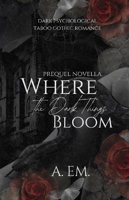 Where the Dark Things Bloom - A Em - cover