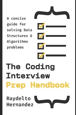 The Coding Interview Prep Handbook: A concise guide for solving Data Structures & Algorithms problems. - Raydelto Hernandez - cover