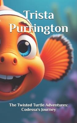 The Twisted Turtle Adventures: Codessa's Journey - Trista Purrington - cover