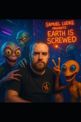 Samuel Ludke Presents: Earth is Screwed - Samuel Ludke - cover