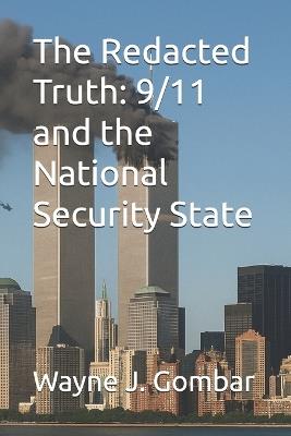 The Redacted Truth: 9/11 and the National Security State - Wayne Joseph Gombar - cover