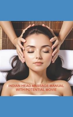Indian Head Massage Manual with Potential Video: Illustrated Sequence, History, Ckakras... - Patrick Hamouy - cover