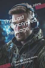The Last Unencrypted Message: Trust the wrong device, and it will kill you.