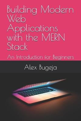 Building Modern Web Applications with the MERN Stack: An Introduction for Beginners - Alex Bugeja - cover