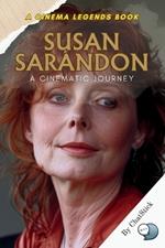 Susan Sarandon: A Cinematic Journey: Highlighting Her Evolution from Early Beginnings to a Celebrated Icon in the Film Industry