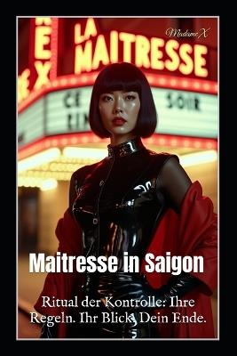 Maitresse in Saigon: Ritual der Kontrolle: Ihre Regeln. Ihr Blick. Dein Ende. - Velvet Steele,Sophie de Witte,Vivian Cross - cover