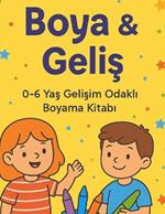 Boya & Gelis: 0-6 Yas Gelisim Odakli Boyama Kitabi